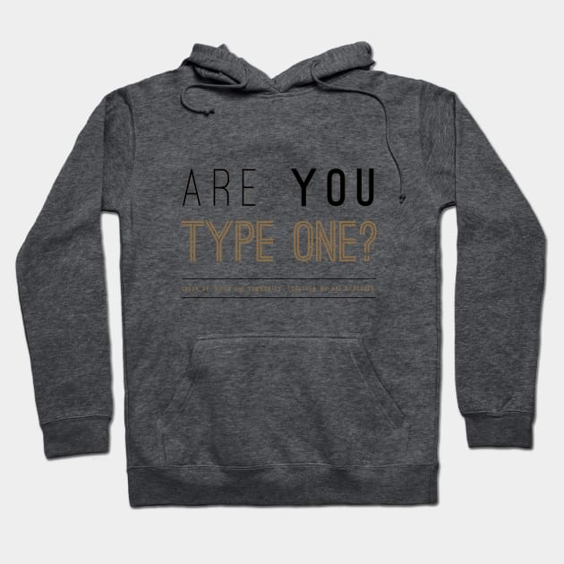 Are you Type One? Hoodie by areyoutypeone